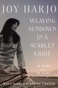 Cover Image for Weaving Sundown in a Scarlet Light: Fifty Poems for Fifty Years -- Joy Harjo, Hardcover