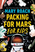 Cover Image for Packing for Mars for Kids -- Mary Roach, Paperback