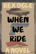 Cover Image for When We Ride -- Rex Ogle, Hardcover