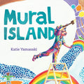 Cover Image for Mural Island -- Katie Yamasaki, Hardcover