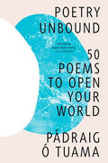 Cover Image for Poetry Unbound: 50 Poems to Open Your World -- Pádraig Ó. Tuama, Paperback
