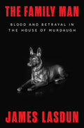 Cover Image for The Family Man: Blood and Betrayal in the House of Murdaugh -- James Lasdun, Hardcover