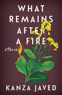 Cover Image for What Remains After a Fire: Stories -- Kanza Javed, Hardcover