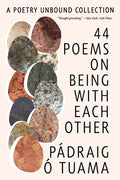 Cover Image for 44 Poems on Being with Each Other: A Poetry Unbound Collection -- Pádraig Ó. Tuama, Paperback