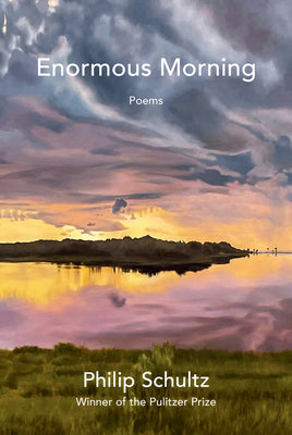 Cover Image for Enormous Morning: Poems -- Philip Schultz, Hardcover