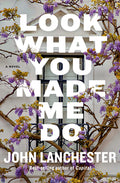 Cover Image for Look What You Made Me Do -- John Lanchester, Hardcover