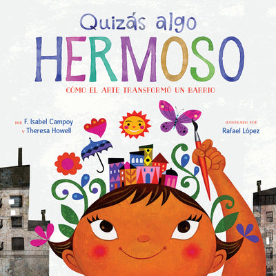 Cover Image for Quizás Algo Hermoso: Cómo El Arte Transformó Un Barrio (Maybe Something Beautiful Spanish Edition) -- F. Isabel Campoy, Hardcover