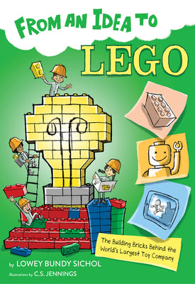 Cover Image for From an Idea to Lego: The Building Bricks Behind the World's Largest Toy Company -- Lowey Bundy-Sichol, Paperback