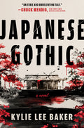 Cover Image for Japanese Gothic: A Gothic Dual-Timeline Novel of Ghosts, Hauntings and Redemption -- Kylie Lee Baker, Hardcover