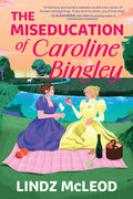 Cover Image for The Miseducation of Caroline Bingley: A Sapphic Regency Historical Romance of Forbidden Love -- Lindz McLeod, Paperback