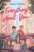 Cover Image for Everything about You -- Robby Weber, Hardcover