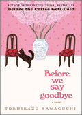Cover Image for Before We Say Goodbye -- Toshikazu Kawaguchi, Hardcover