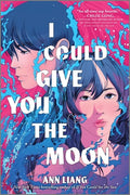 Cover Image for I Could Give You the Moon -- Ann Liang, Hardcover