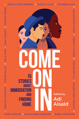 Cover Image for Come on in: 15 Stories about Immigration and Finding Home -- Adi Alsaid, Paperback