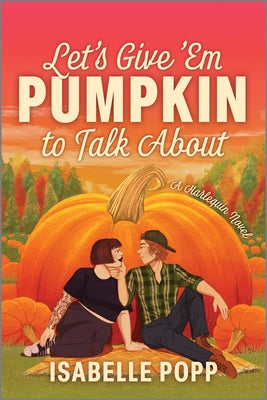 Cover Image for Let's Give 'em Pumpkin to Talk about: A Quirky Pumpkin Spicy Small Town Rivals to Lovers Fall Romance -- Isabelle Popp, Paperback