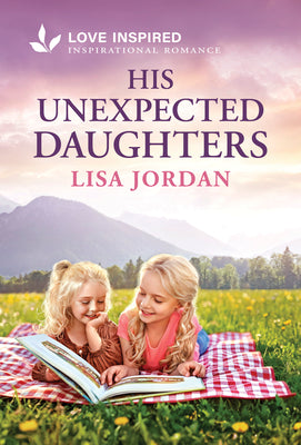 Cover Image for His Unexpected Daughters: An Uplifting Inspirational Romance -- Lisa Jordan, Mass Market Paperback