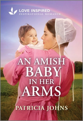 Cover Image for An Amish Baby in Her Arms: An Uplifting Inspirational Romance -- Patricia Johns, Mass Market Paperback