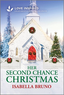 Cover Image for Her Second Chance Christmas: An Uplifting Inspirational Romance -- Isabella Bruno, Mass Market Paperback