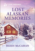 Cover Image for Lost Alaskan Memories: An Uplifting Inspirational Romance -- Heidi McCahan, Mass Market Paperback