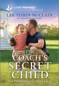 Cover Image for The Coach's Secret Child: An Uplifting Inspirational Romance -- Lee Tobin McClain, Mass Market Paperback