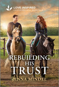 Cover Image for Rebuilding His Trust: An Uplifting Inspirational Romance -- Jenna Mindel, Mass Market Paperback