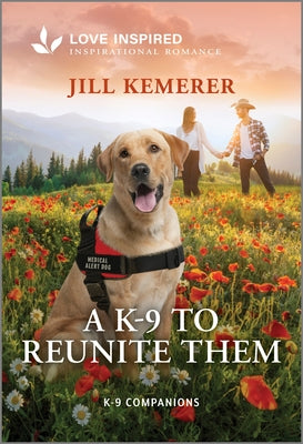 Cover Image for A K-9 to Reunite Them: An Uplifting Inspirational Romance -- Jill Kemerer, Mass Market Paperback