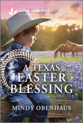 Cover Image for A Texas Easter Blessing: An Uplifting Inspirational Romance -- Mindy Obenhaus, Mass Market Paperback