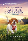 Cover Image for His Daughter's Faithful Companion: An Uplifting Inspirational Romance -- Ciara Knight, Mass Market Paperback