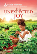 Cover Image for His Unexpected Joy: An Uplifting Inspirational Romance -- Elaine M. Hunter, Mass Market Paperback
