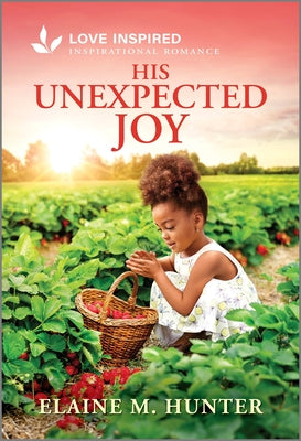 Cover Image for His Unexpected Joy: An Uplifting Inspirational Romance -- Elaine M. Hunter, Mass Market Paperback