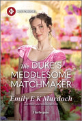 Cover Image for The Duke's Meddlesome Matchmaker -- Emily E. K. Murdoch, Mass Market Paperback