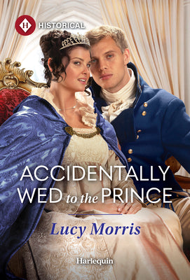 Cover Image for Accidentally Wed to the Prince -- Lucy Morris, Mass Market Paperback