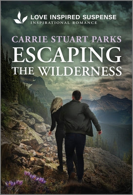 Cover Image for Escaping the Wilderness: A Christian Romantic Suspense Story -- Carrie Stuart Parks, Mass Market Paperback