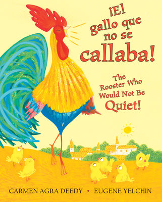 Cover Image for ¡El Gallo Que No Se Callaba! / The Rooster Who Would Not Be Quiet! (Scholastic Bilingual) -- Carmen Agra Deedy, Hardcover