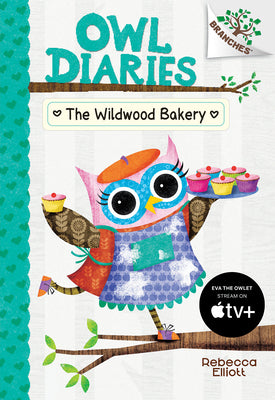 Cover Image for The Wildwood Bakery: A Branches Book (Owl Diaries #7): Volume 7 -- Rebecca Elliott, Hardcover