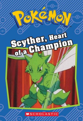 Cover Image for Scyther, Heart of a Champion (Pokémon: Chapter Book): Volume 12 -- Sheila Sweeny, Paperback