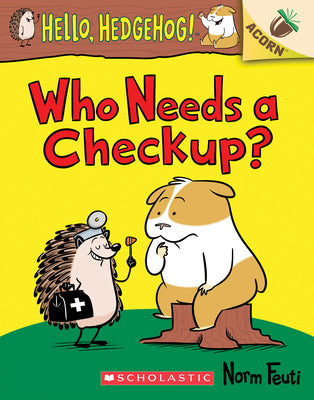 Cover Image for Who Needs a Checkup?: An Acorn Book (Hello, Hedgehog #3): Volume 3 -- Norm Feuti, Paperback