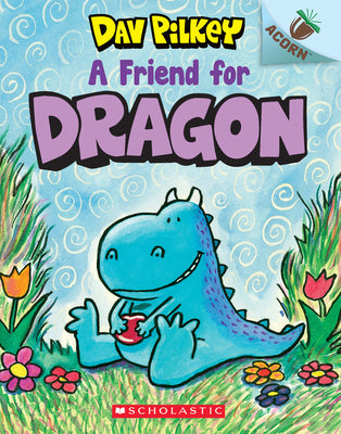 Cover Image for A Friend for Dragon: An Acorn Book (Dragon #1): From the Creator of Dog Man -- Dav Pilkey, Paperback
