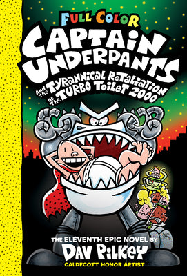 Cover Image for Captain Underpants and the Tyrannical Retaliation of the Turbo Toilet 2000: Color Edition (Captain Underpants #11): From the Creator of Dog Man: Volum -- Dav Pilkey, Hardcover