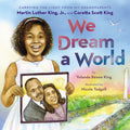 Cover Image for We Dream a World: Carrying the Light from My Grandparents Martin Luther King, Jr. and Coretta Scott King -- Yolanda Renee King, Hardcover