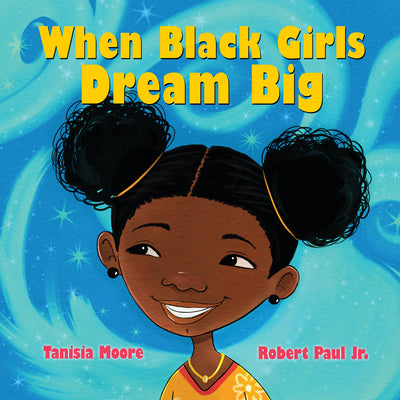 Cover Image for When Black Girls Dream Big -- Tanisia Moore, Hardcover