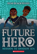 Cover Image for Mission to Shadow Sea (Future Hero #2) -- Remi Blackwood, Paperback