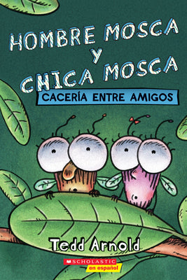 Cover Image for Hombre Mosca Y Chica Mosca: Cacería Entre Amigos (Fly Guy and Fly Girl: Friendly Frenzy) -- Tedd Arnold, Paperback