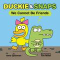 Cover Image for Duckie & Snaps: We Cannot Be Friends -- Ame Dyckman, Hardcover