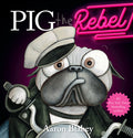 Cover Image for Pig the Rebel (Pig the Pug) -- Aaron Blabey, Hardcover