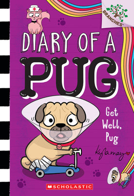 Cover Image for Get Well, Pug: A Branches Book (Diary of a Pug #12): Volume 12 -- Kyla May, Paperback