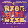 Cover Image for Rise, Girl, Rise: Our Sister-Friend Journey. Together for All. -- Gloria Steinem, Hardcover