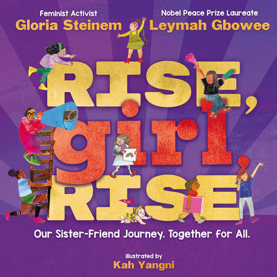 Cover Image for Rise, Girl, Rise: Our Sister-Friend Journey. Together for All. -- Gloria Steinem, Hardcover