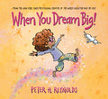 Cover Image for When You Dream Big! -- Peter H. Reynolds, Hardcover