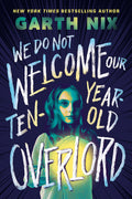 Cover Image for We Do Not Welcome Our Ten-Year-Old Overlord -- Garth Nix, Hardcover